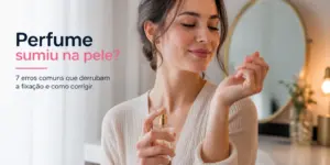 Mulher aplicando perfume no banheiro, erros de fixação