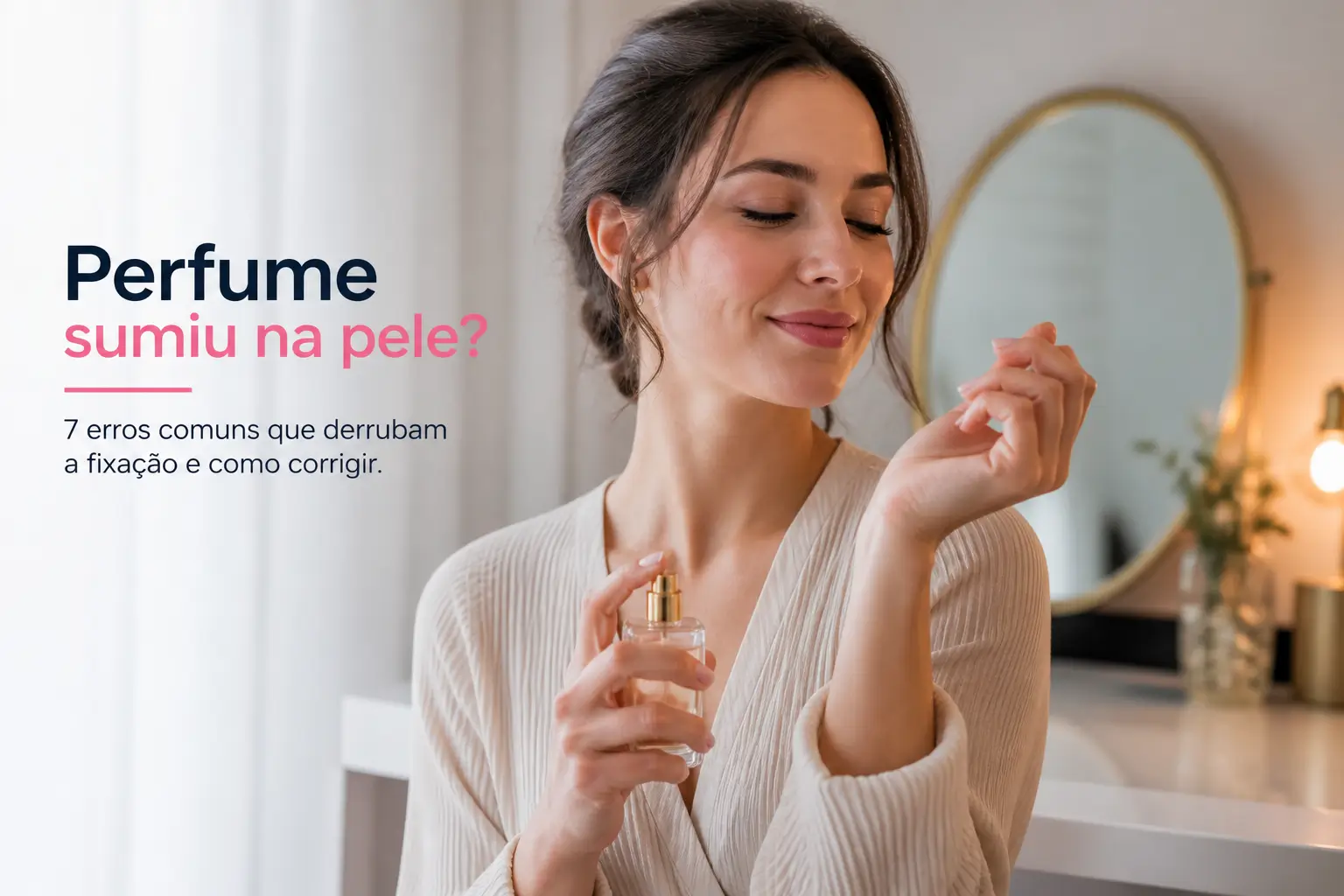 Mulher aplicando perfume no banheiro, erros de fixação